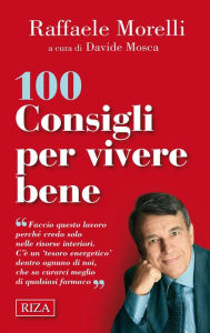 Title: 100 consigli per vivere bene, Author: Raffaele Morelli