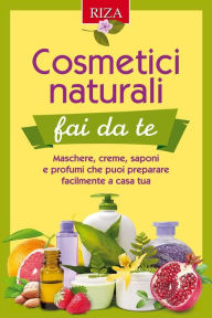 Title: Cosmetici naturali fai da te: Maschere, creme, saponi e profumi che puoi preparare facilmente a casa tua, Author: Vittorio Caprioglio