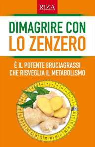 Title: Dimagrire con lo zenzero: È il potente bruciagrassi che risveglia il metabolismo, Author: Vittorio Caprioglio