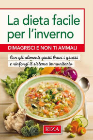 Title: La dieta facile per l'inverno: Dimagrisci e non ti ammali, Author: Istituto Riza di Medicina Psicosomatica