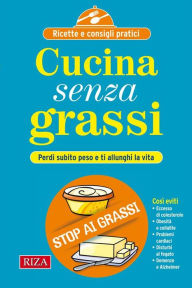 Title: Cucina senza grassi: Perdi subito peso e ti allunghi la vita, Author: Vittorio Caprioglio