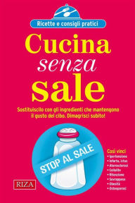 Title: Cucina senza sale: Sostituiscilo con gli ingredienti che mantengono il gusto del cibo, Author: Vittorio Caprioglio