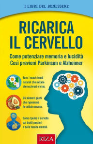 Title: Ricarica il cervello: Come potenziare memoria e lucidità così previeni Parkinson e Alzheimer, Author: Vittorio Caprioglio