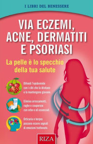 Title: Via eczemi, acne e dermatiti: La pelle è lo specchio della tua salute, Author: Vittorio Caprioglio
