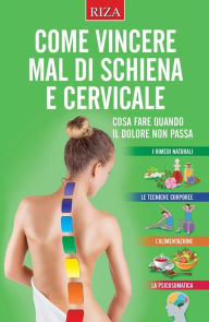 Title: Come vincere mal di schiena e cervicale, Author: Vittorio Caprioglio