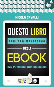 Title: Questo libro parlerà malissimo degli ebook: (ma potrebbe non riuscirci), Author: Nicola Cavalli