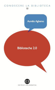 Title: Biblioteche 2.0: L'attualità di un servizio, Author: Aurelio Aghemo