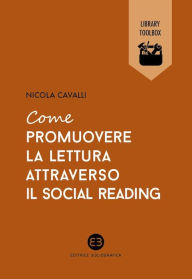 Title: Come promuovere la lettura attraverso il social reading, Author: Nicola Cavalli