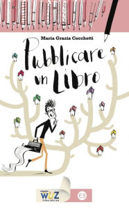 Title: Pubblicare un libro, Author: Maria Grazia Cocchetti