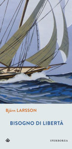 Title: Bisogno di libertà, Author: Björn Larsson