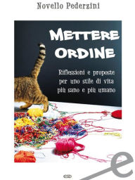 Title: Mettere ordine: Riflessioni e proposte per uno stile di vita più sano e pi, Author: Novello Pederzini