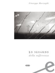 Title: Lo sguardo della sofferenza, Author: Giuseppe Barzaghi