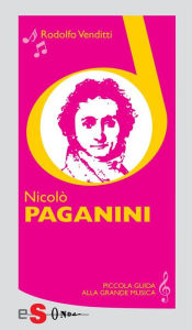 Title: Piccola guida alla grande musica - Nicolò Paganini, Author: Rodolfo Venditti