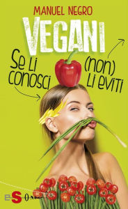 Title: Vegani: Se li conosci (non) li eviti, Author: Manuel Negro