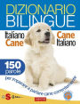 Dizionario bilingue Italiano-cane Cane-italiano: 150 parole per imparare a parlare cane correntemente