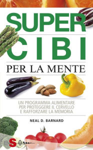 Title: Supercibi per la mente: Un programma alimentare per proteggere il cervello e rafforzare la memoria., Author: Neal D. Barnard