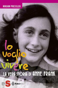 Title: Io voglio vivere: La vera storia di Anne Frank, Author: Mirjam Pressler
