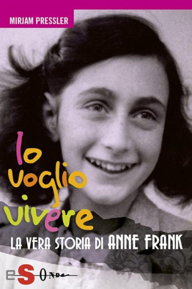 Io voglio vivere: La vera storia di Anne Frank