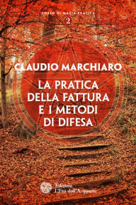 Title: La pratica della fattura e i metodi di difesa, Author: Claudio Marchiaro