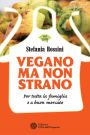 Vegano ma non strano: Per tutta la famiglia e a buon mercato