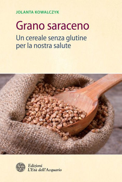 Grano saraceno: Un cereale senza glutine per la nostra salute