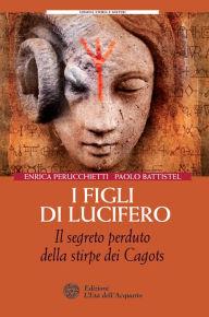 Title: I figli di Lucifero: Il segreto perduto della stirpe dei Cagots, Author: Enrica Perucchietti