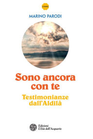 Title: Sono ancora con te: Testimonianze dall'Aldilà, Author: Marino Parodi
