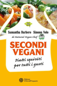 Title: Secondi vegani: Piatti squisiti per tutti i gusti, Author: Samantha Barbero