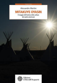 Title: Mitakuye Oyasin: Il viaggio dell'anima nella cultura dei nativi americani, Author: Alessandro Martire