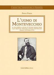 Title: L'uomo di Montevecchio: La vita pubblica e privata di Giovanni Antonio Sanna il più importante industriale minerario dell´Ottocento, Author: FADDA PAOLO