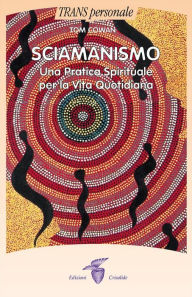 Title: Sciamanismo: Una pratica spirituale per la vita quotidiana, Author: Tom Cowan
