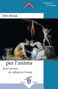 Title: Vitamine per l'anima: Brevi racconti che rallegrano l'anima, Author: Otto Brink