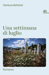 Title: Una settimana di luglio: Romanzo, Author: Gianluca Battistel