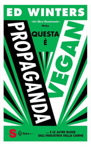 Title: Questa è propaganda vegan: e le altre bugie dell'industria della carne, Author: Winters Ed
