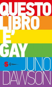 Title: Questo libro è gay, Author: Juno Dawson