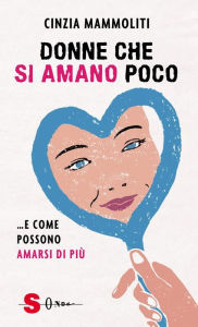 Title: Donne che si amano poco: .e come possono amarsi di più, Author: Cinzia Mammoliti