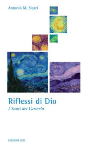 Title: Riflessi di Dio: I Santi del Carmelo, Author: Antonio Maria Sicari