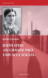 Title: Edith Stein «In grande pace varcai la soglia», Author: Rodolfo Girardello