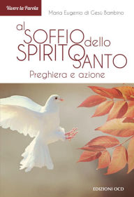 Title: Al soffio dello Spirito Santo: Preghiera e azione, Author: Maria Eugenio di Gesù Bambino