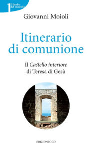 Title: Itinerario di comunione: Il Castello interiore di Teresa di Gesù, Author: Giovanni Moioli