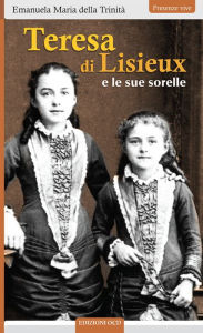 Title: Teresa di Lisieux: e le sue sorelle, Author: Emanuela Maria della Trinità
