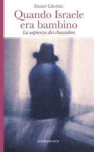 Title: Quando Israele era bambino: La sapienza dei chassidim, Author: Daniel Lifschitz