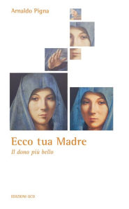 Title: Ecco tua Madre: Il dono più bello, Author: Arnaldo Pigna