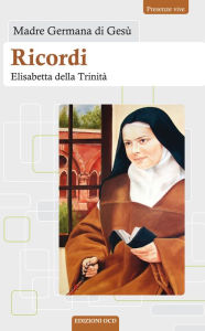 Title: Ricordi: Elisabetta della Trinità, Author: Germana di Gesù