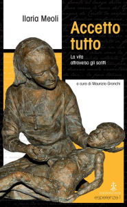 Title: Accetto tutto: La vita attraverso gli scritti, Author: Ilaria Meoli