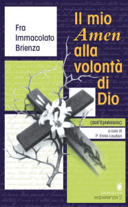 Title: Il mio Amen alla volontà di Dio: (dall'Epistolario), Author: Immacolato Brienza