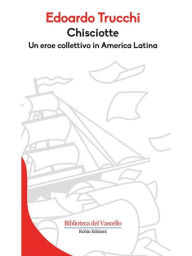 Title: Chisciotte: Un eroe collettivo in America Latina, Author: Edoardo Trucchi