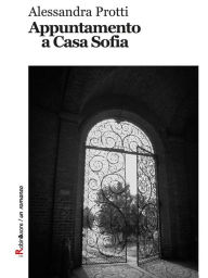 Title: Appuntamento a Casa Sofia, Author: Alessandra Protti