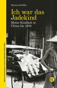 Ich war das Jadekind: Meine Kindheit in China bis 1938