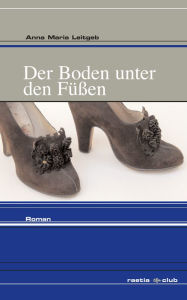 Title: Der Boden unter den Füßen: Roman, Author: Anna Maria Leitgeb